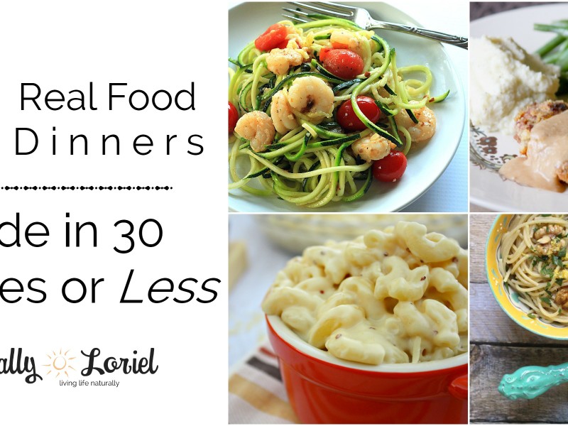 Having a hard time putting home cooked meals on the table when you're dog tired at night? Here are 30 simple real food meals made in 30 minutes or less.